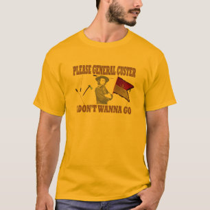 BITTE ALLGEMEINER CUSTER, WILL ICH NICHT, UM ZU T-Shirt
