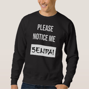 Bitte beachten Sie mich Senpai Sweatshirt