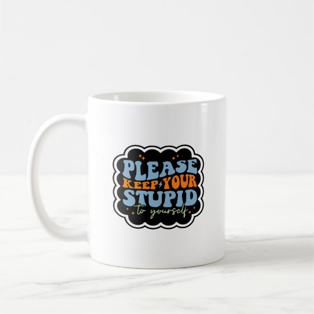 Bitte Behalt deinen Dummkopf zu deinem eigenen Zit Kaffeetasse (Links)