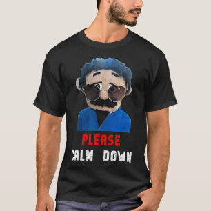 Bitte beruhigen Sie sich von den Puppen ab. T-Shirt