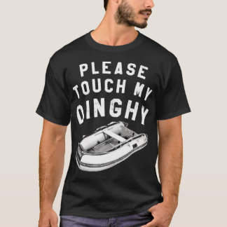 Bitte berühre mein Dinghy T-Shirt