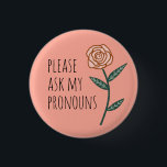 Bitte Frag meine Pronouns Pink Rose CUSTOM Button<br><div class="desc">Dekorieren Sie Ihr Outfit mit diesem coolen Kunstknopf. Macht ein großartiges Geschenk! Sie können ihn anpassen und auch Text hinzufügen. Karo in meinem Shop für viel mehr Farben und Muster! Lass mir Bescheid,  wenn du auch etwas Gewohntes willst.</div>