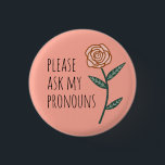 Bitte Frag meine Pronouns Pink Rose CUSTOM Button<br><div class="desc">Dekorieren Sie Ihr Outfit mit diesem coolen Kunstknopf. Macht ein großartiges Geschenk! Sie können ihn anpassen und auch Text hinzufügen. Karo in meinem Shop für viel mehr Farben und Muster! Lass mir Bescheid, wenn du auch etwas Gewohntes willst.</div>
