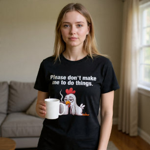 Bitte Frag Mich Nicht Nach Dingen. Hühnerkaffee T-Shirt