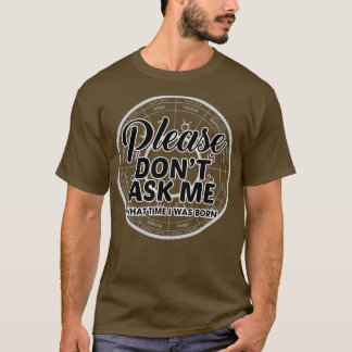 Bitte Frag mir nicht, wann ich Geboren war 1 T-Shirt