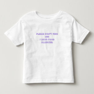 Bitte füttern Sie mich nicht! Ich habe Kleinkind T-shirt