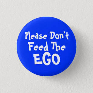 bitte füttern Sie nicht das Ego Button