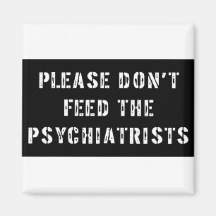 Bitte füttern Sie nicht die Psychiater Magnet
