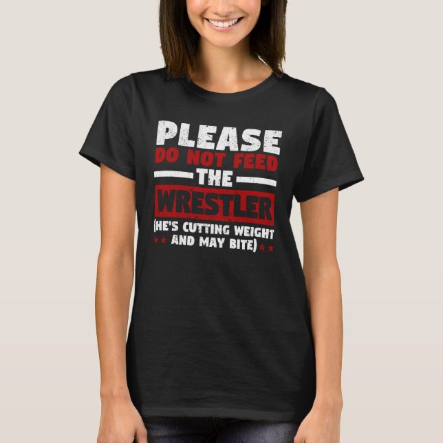 Bitte füttre den Wrestler Funny Wrestler nicht T-Shirt (Vorderseite)