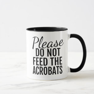 Bitte Füttre die Acrobats-Kaffee-Tasse nicht Tasse