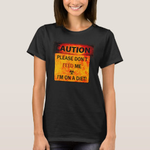 Bitte Füttre mir nicht, dass ich Diät mache! T-Shirt