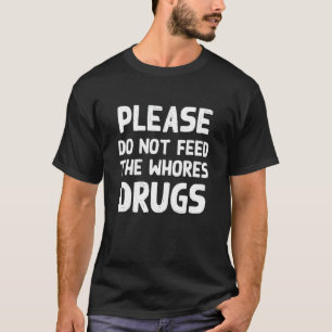 Bitte Füttre nicht die Whogs Drogen Funny Novelty T-Shirt