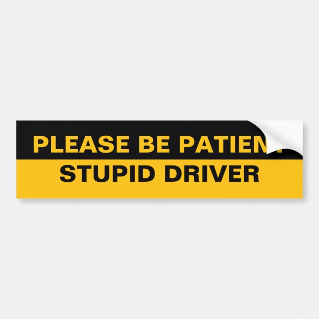 Bitte geduldig, dummer Fahrer Autoaufkleber (Vorne)