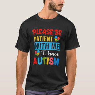 Bitte geduldig sein mit mir, ich habe Autismus Bew T-Shirt
