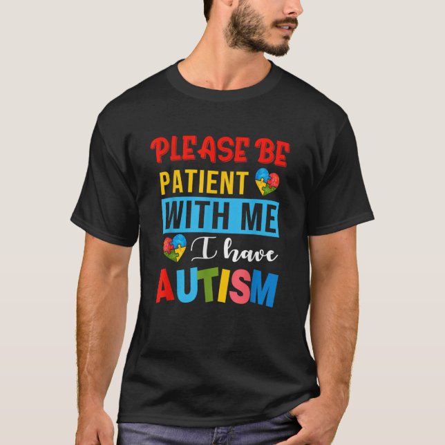 Bitte geduldig sein mit mir, ich habe Autismus Bew T-Shirt (Vorderseite)