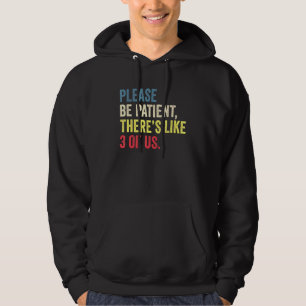 Bitte geduldig Thermen wie 3 von uns lustig sein Hoodie