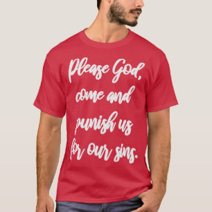 Bitte Gott kommt und bestraft uns für unsere Sünde T-Shirt