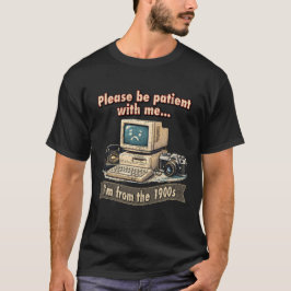 Bitte Haben Sie Geduld, Ich Bin Aus Den 1900er Jah T-Shirt