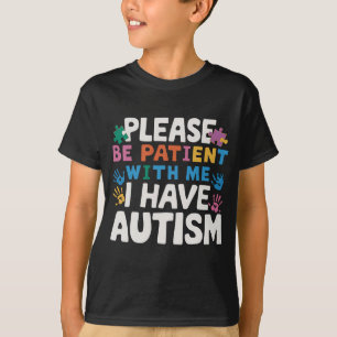 Bitte Haben Sie Geduld, Ich Habe Autismus-Bewussts T-Shirt
