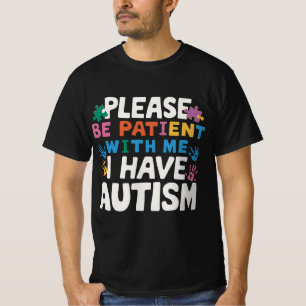 Bitte Haben Sie Geduld, Ich Habe Autismus-Bewussts T-Shirt
