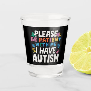 Bitte Haben Sie Geduld Ich Habe Autismus-Bewusstse Schnapsglas