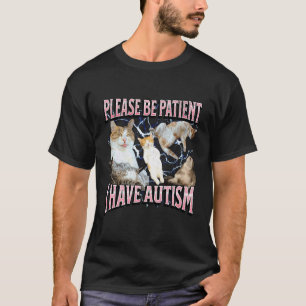 Bitte Haben Sie Geduld, Ich Habe Autismus Lustiges T-Shirt