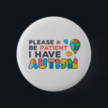 Bitte haben Sie Geduld, ich habe Autismus-Multicol Button<br><div class="desc">Cooles,  helles,  kühn und lebendiges "Bitte geduldig sein,  ich habe Autismus" Sensibilisierungsdesign,  das eine perfekte Kampagne oder alltägliche Kleidung macht.</div>