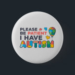Bitte haben Sie Geduld, ich habe Autismus-Multicol Button<br><div class="desc">Cooles,  helles,  kühn und lebendiges "Bitte geduldig sein,  ich habe Autismus" Sensibilisierungsdesign,  das eine perfekte Kampagne oder alltägliche Kleidung macht.</div>