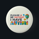 Bitte haben Sie Geduld, ich habe Autismus-Multicol Button<br><div class="desc">Cooles,  helles,  kühn und lebendiges "Bitte geduldig sein,  ich habe Autismus" Sensibilisierungsdesign,  das eine perfekte Kampagne oder alltägliche Kleidung macht.</div>