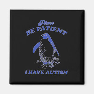 Bitte haben Sie Geduld, ich habe Autismus Pinguin Magnet