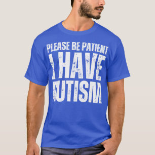 Bitte Haben Sie Geduld, Ich Habe Autismus T-Shirt