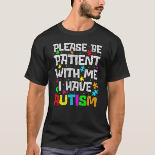 Bitte haben Sie Geduld mit mir Ich habe Autismus A T-Shirt