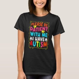Bitte haben Sie Geduld mit mir Ich habe Autismus A T-Shirt