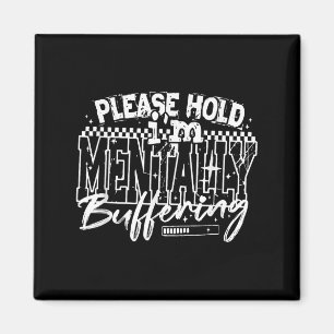 Bitte halten Sie mich mentally Buffering, Mental H Magnet