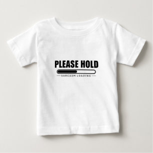 Bitte halten Sie Sarcasm-Laden fest Baby T-shirt