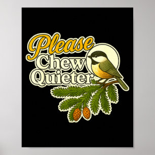 Bitte kauen Sie leiser Vogel Natur, Vogelbeobachtu Poster