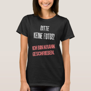 Bitte keine Fotos Ich bin Krank Writes Sprichwort T-Shirt