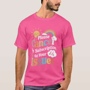Bitte kündigen Sie mein Abonnement für Ihre Issues T-Shirt