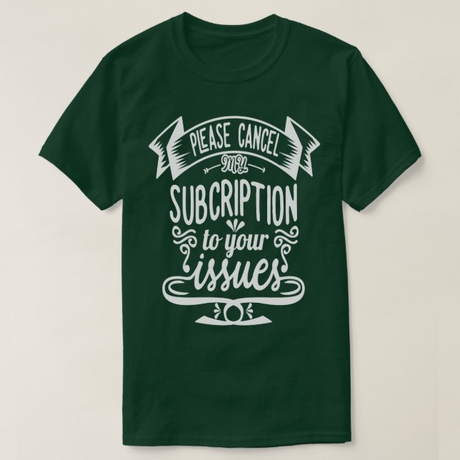 Bitte kündigen Sie mein Abonnement für Ihre Proble T-Shirt (Design vorne)