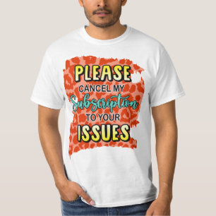 Bitte kündigen Sie mein Abonnement für Ihre Proble T-Shirt