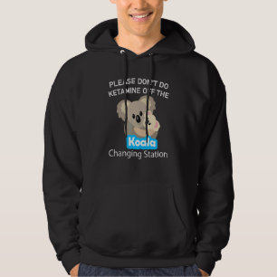 Bitte Mach Ketamin Nicht Auf Der Koala Umkleide St Hoodie