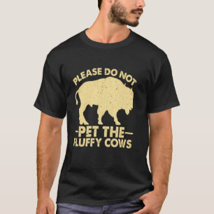 Bitte nicht die flauschigen Kühe streicheln Bisons T-Shirt