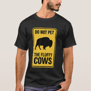 Bitte nicht die flauschigen Kühe streicheln Bisons T-Shirt