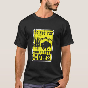 Bitte nicht die flauschigen Kühe streicheln Lustig T-Shirt