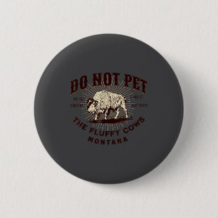 Bitte nicht die flauschigen Kühe streicheln Montan Button