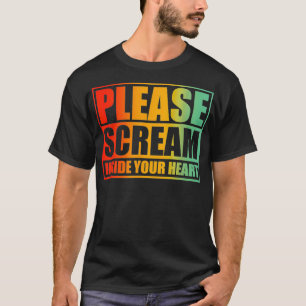 Bitte schreien Sie in Ihr Herz T-Shirt