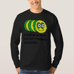 Bitte sei geduldiger Gott noch nicht mit mir ferti T-Shirt