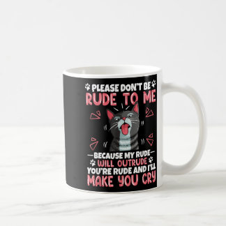 Bitte Sei Nicht Unfreundlich Zu Mir Katzenliebhabe Kaffeetasse