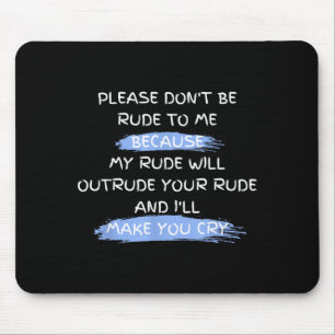 Bitte sei nicht unhöflich zu mir Lustiger Spruch Mousepad