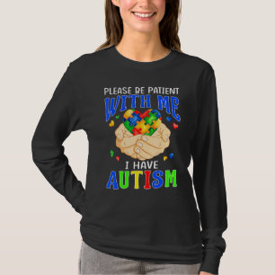 Bitte seid geduldig mit mir, ich habe Autismus-Bew T-Shirt